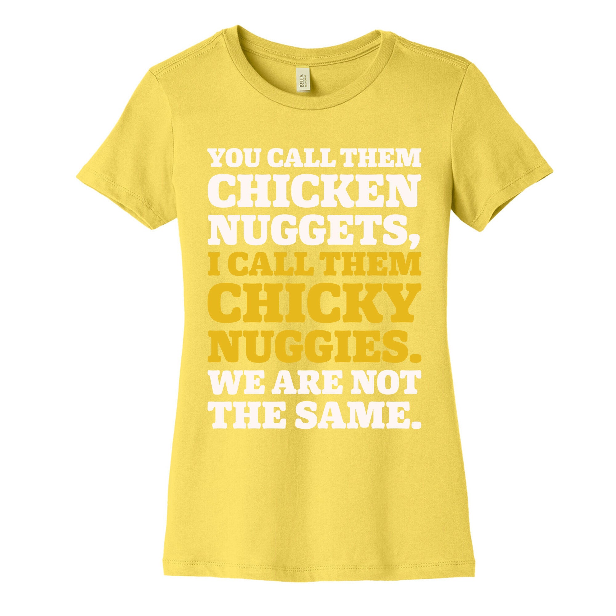 You Call Them Chicken Nuggets I Call Them Chicky Nuggies We Are Not The Same Parody White Print Women's Cotton Tee